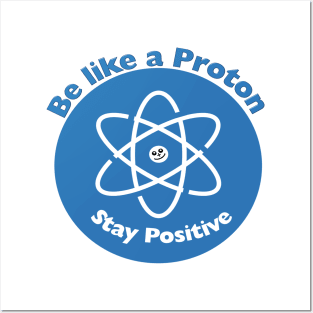 Stay Positive Like a Proton Funny Science gift Posters and Art